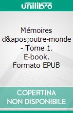 Mémoires d'outre-monde - Tome 1. E-book. Formato EPUB ebook
