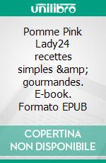 Pomme Pink Lady24 recettes simples &amp; gourmandes. E-book. Formato EPUB ebook