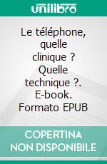 Le téléphone, quelle clinique ? Quelle technique ?. E-book. Formato EPUB ebook