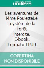 Les aventures de Mme PouletteLe mystère de la forêt interdite. E-book. Formato EPUB ebook