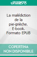 La malédiction de la pie-grièche. E-book. Formato EPUB ebook