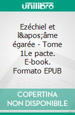 Ezéchiel et l'âme égarée - Tome 1Le pacte. E-book. Formato EPUB ebook