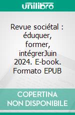 Revue sociétal : éduquer, former, intégrerJuin 2024. E-book. Formato EPUB ebook
