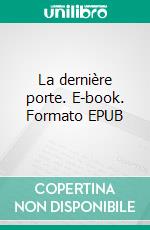 La dernière porte. E-book. Formato EPUB ebook