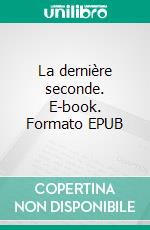 La dernière seconde. E-book. Formato EPUB ebook