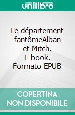 Le département fantômeAlban et Mitch. E-book. Formato EPUB ebook
