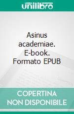 Asinus academiae. E-book. Formato EPUB ebook