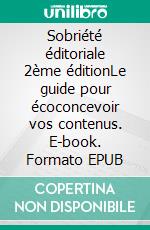 Sobriété éditoriale 2ème éditionLe guide pour écoconcevoir vos contenus. E-book. Formato EPUB ebook