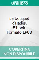 Le bouquet d'Hadès. E-book. Formato EPUB ebook
