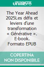 The Year Ahead 2025Les défis et leviers d’une transformation « Générative ». E-book. Formato EPUB ebook