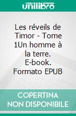 Les réveils de Timor - Tome 1Un homme à la terre. E-book. Formato EPUB ebook