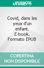 Covid, dans les yeux d'un enfant. E-book. Formato EPUB ebook