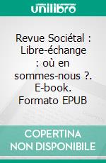 Revue Sociétal : Libre-échange : où en sommes-nous ?. E-book. Formato EPUB ebook