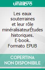 Les eaux souterraines et leur rôle minéralisateurÉtudes historiques. E-book. Formato EPUB ebook