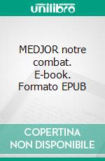 MEDJOR notre combat. E-book. Formato EPUB ebook