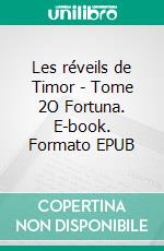 Les réveils de Timor - Tome 2O Fortuna. E-book. Formato EPUB ebook