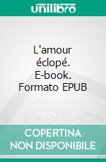 L'amour éclopé. E-book. Formato EPUB ebook