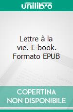Lettre à la vie. E-book. Formato EPUB ebook