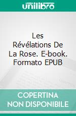 Les Révélations De La Rose. E-book. Formato EPUB ebook