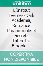 L’Institut EvernessRomance Academia et secrets interdits. E-book. Formato EPUB ebook