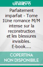 Parfaitement imparfait - Tome 1Une romance M/M intense sur la reconstruction et les blessures invisibles. E-book. Formato EPUB ebook