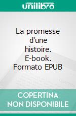 La promesse d'une histoire. E-book. Formato EPUB ebook