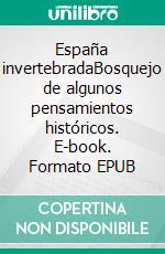 España invertebradaBosquejo de algunos pensamientos históricos. E-book. Formato EPUB ebook