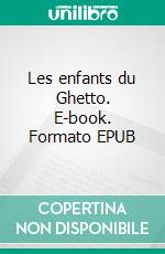 Les enfants du Ghetto. E-book. Formato EPUB ebook