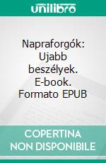 Napraforgók: Ujabb beszélyek. E-book. Formato EPUB ebook