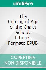 The Coming-of-Age of the Chalet School. E-book. Formato EPUB ebook
