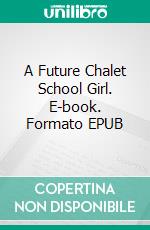 A Future Chalet School Girl. E-book. Formato EPUB ebook