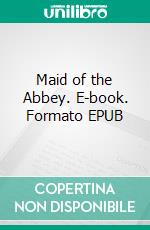 Maid of the Abbey. E-book. Formato EPUB ebook