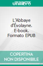 L’Abbaye d’Évolayne. E-book. Formato EPUB ebook