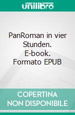 PanRoman in vier Stunden. E-book. Formato EPUB ebook
