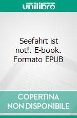 Seefahrt ist not!. E-book. Formato EPUB ebook