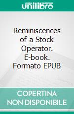 Reminiscences of a Stock Operator. E-book. Formato EPUB ebook
