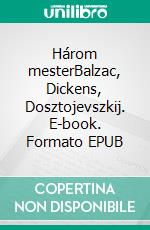 Három mesterBalzac, Dickens, Dosztojevszkij. E-book. Formato EPUB ebook