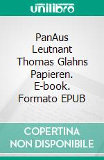 PanAus Leutnant Thomas Glahns Papieren. E-book. Formato EPUB ebook