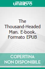 The Thousand-Headed Man. E-book. Formato EPUB ebook