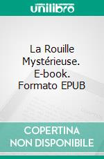 La Rouille Mystérieuse. E-book. Formato EPUB ebook