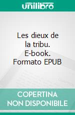 Les dieux de la tribu. E-book. Formato EPUB ebook