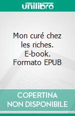 Mon curé chez les riches. E-book. Formato EPUB ebook