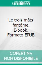 Le trois-mâts fantôme. E-book. Formato EPUB ebook