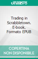 Trading in Scrabbletown. E-book. Formato EPUB ebook
