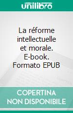 La réforme intellectuelle et morale. E-book. Formato EPUB ebook