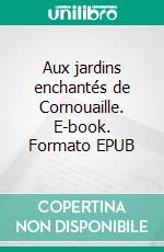 Aux jardins enchantés de Cornouaille. E-book. Formato EPUB ebook