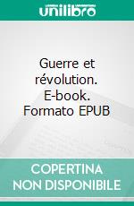 Guerre et révolution. E-book. Formato EPUB ebook