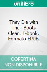 They Die with Their Boots Clean. E-book. Formato EPUB ebook