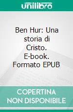 Ben Hur: Una storia di Cristo. E-book. Formato EPUB ebook