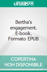 Bertha's engagement. E-book. Formato EPUB ebook